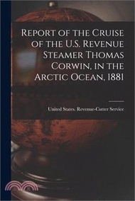 37752.Report of the Cruise of the U.S. Revenue Steamer Thomas Corwin, in the Arctic Ocean, 1881