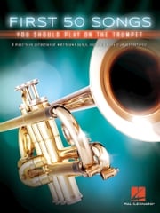 First 50 Songs You Should Play on the Trumpet Hal Leonard Corp.