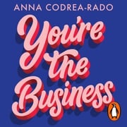 You're the Business Anna Codrea-Rado