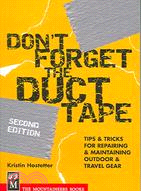 Don't Forget the Duct Tape ─ Tips &amp; Tricks for Repairing &amp; Maintaining Outdoor &amp; Travel Gear