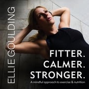 Fitter. Calmer. Stronger. Ellie Goulding