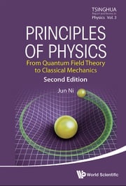 Principles Of Physics: From Quantum Field Theory To Classical Mechanics (Second Edition) Jun Ni