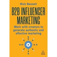B2B Influencer Marketing: Work With Creators to Generate Authentic and Effective Marketing B