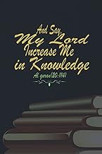 And Say, My Lord Increase Me In Knowledge Al quran(20:114): Journal Gift for Muslim Women, Girls, Men, Students and Teachers, Black Cover on the Notebook Islamic Goals, 120 Pages, 6" x "9 inches.