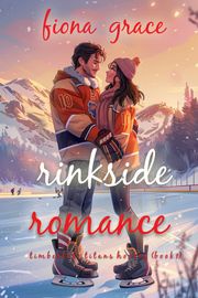 Rinkside Romance (A Timberlake Titans Hockey Romance—Book 1) Fiona Grace
