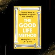 The Good Life Method: Reasoning Through the Big Questions of Happiness, Faith, and Meaning by Meghan