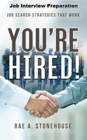 You're Hired! Job Interview Preparation Rae A. Stonehouse