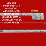 LED strip Panasonic40TV th-40e400t ：V400HJ6-ME2-TREM1 TREM2 52LED 490MM for Sharp LCD-40V3A V400HJ6-