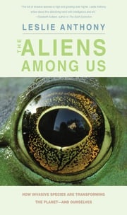 The Aliens Among Us Leslie Anthony