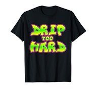 Drip too Hard Fresh 90s Style
