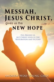 Messiah, Jesus Christ, Gives Us the New Hope Andrew Woo Young Choi