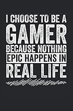 I Choose to be a Gamer Because Nothing epic happens in real life: I Choose to be a Gamer Because Not