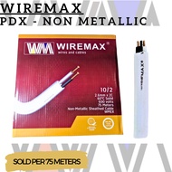 WIREMAX PDX NON - METALLIC 75METER  10/2 (2.6mm/2C) Electrical Wire 100% PURE COPPER
