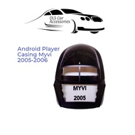 Perodua Myvi 2005-2006 Android Player Casing