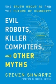 Evil Robots, Killer Computers, and Other Myths Steven Shwartz