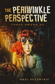 The Periwinkle Perspective - Those Among Us Paul Eccentric