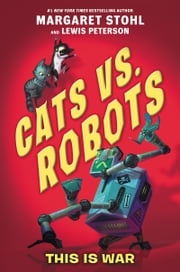 Cats vs. Robots #1: This Is War Margaret Stohl