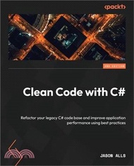 Clean Code with C# - Second Edition: Refactor your legacy C# code base and improve application perfo