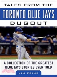 5874.Tales from the Toronto Blue Jays Dugout ─ A Collection of the Greatest Blue Jays Stories Ever Told