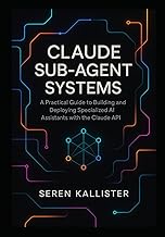 Claude Sub-Agent Systems: A Practical Guide to Building and Deploying Specialized AI Assistants with