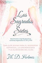 LOS SAGRADOS SIETES DESCUBRIENDO EL SIGNIFICADO DE LOS NÚMEROS ANGELICALES 77, 777 Y 7777: Una guía