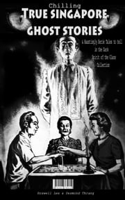 Chilling True Singapore Ghost Stories &amp; Hauntingly Eerie Tales to Tell in the Dark Night Spirit of the Glass Collection Roswell Lee