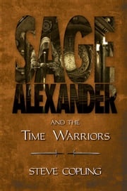 Sage Alexander and the Time Warriors Steve Copling