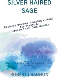 10901.Silver Haired Sage: Retirees Become Amazing Virtual Assistants &amp; Increase Their Own Income