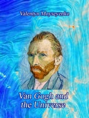 Van Gogh and the Universe Valentyn Moiseienko