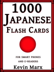 1000 Japanese Flash Cards: For Smart Phones and E-Readers Kevin Marx