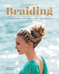 The Big Book of Braiding: 55 Elegant and Stylish Braids for Every Occasion by Bjorn Axen (US edition