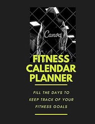 Fitness Calendar Planner: 110 pages 8.5 x 11 in (21.59 x 27.94 cm) fill the days to keep track of yo