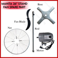 SPARE PART INDUSTRIAL STAND FAN 26" MAHITA -ROD, BLADE, BASE, NET, MOTOR