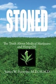 Stoned ~ The Truth About Medical Marijuana and Hemp Oil James W Forsythe