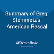 Summary of Greg Steinmetz's American Rascal Milkyway Media