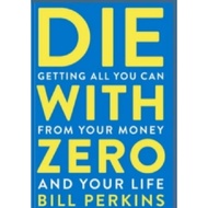 Physical Book Die With Zero: Getting All You Can From Your