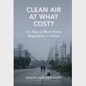 Clean Air at What Cost?: The Rise of Blunt Force Regulation in China