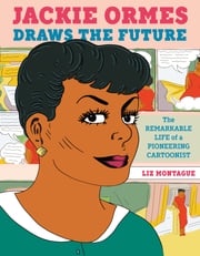 Jackie Ormes Draws the Future Liz Montague