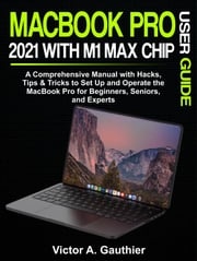 MacBook Pro 2021 with M1 Max Chip User Guide Gauthier Victor A.