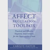 Affect Regulation Tool Box: Practical And Effective Hypnotic Interventions for the Over-reactive Client