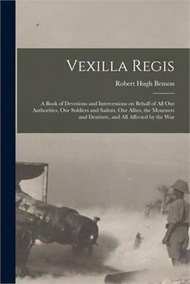 Vexilla Regis: a Book of Devotions and Intercessions on Behalf of All Our Authorities, Our Soldiers 