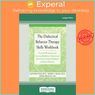 The Dialectical Behavior Therapy Skills Workbook : Practical Dbt Exercises for Learning Min by Matth