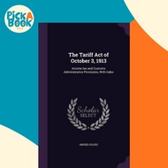 [100% Original Books] - The Tariff Act of October 3, 1913 : Income Tax and Customs Admi by United St