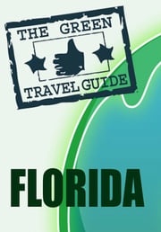 Florida: Go Green! Green Travel Guide