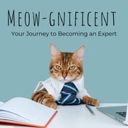 Meow-Gnificent : Your Journey to Becoming a cat Expert Luna Evergreen