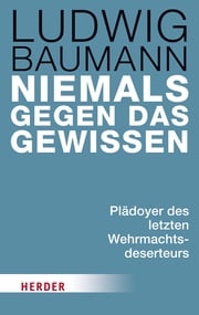 Niemals gegen das Gewissen Ludwig Baumann