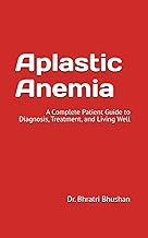 Aplastic Anemia: A Complete Patient Guide to Diagnosis, Treatment, and Living Well