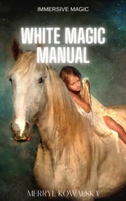 White Magic Manual Merryl Kowalska