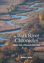 The Bark River Chronicles Milton J. Bates