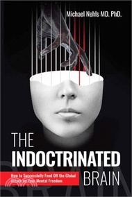 The Indoctrinated Brain: How to Successfully Fend Off the Global Attack on Your Mental Freedom